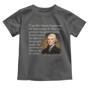 Political Thomas Jefferson Quote Toddler T Shirt Prevent The Government From Wasting The Labors Of The People Under The Pretense Of Taking Care TS09 Dark Heather Print Your Wear