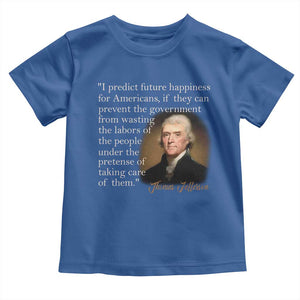 Political Thomas Jefferson Quote Toddler T Shirt Prevent The Government From Wasting The Labors Of The People Under The Pretense Of Taking Care TS09 Royal Blue Print Your Wear