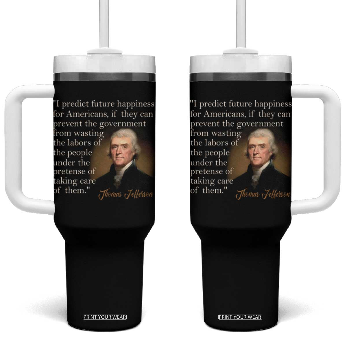 Political Thomas Jefferson Quote Tumbler With Handle Prevent The Government From Wasting The Labors Of The People Under The Pretense Of Taking Care TS09 One Size: 40 oz Black Print Your Wear