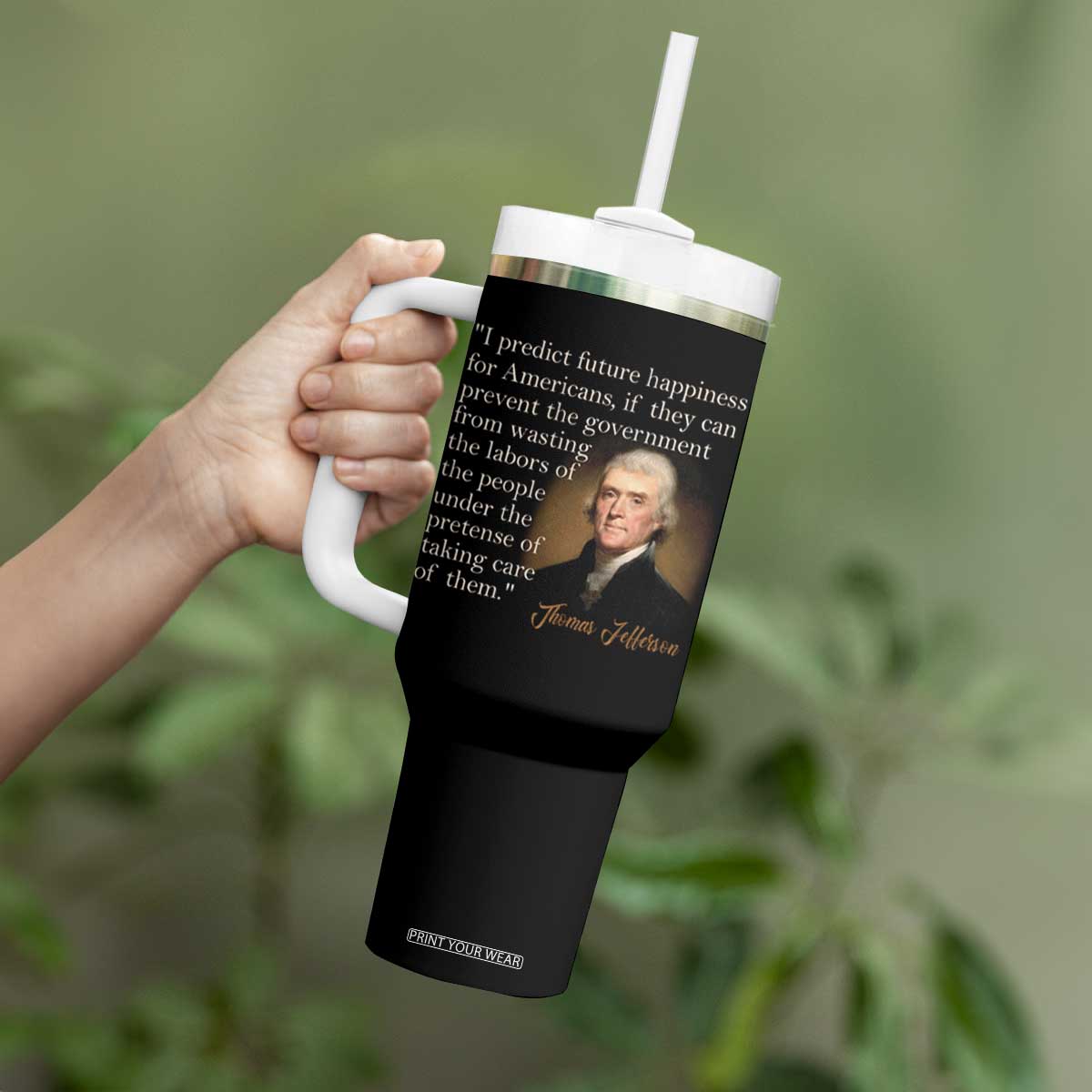 Political Thomas Jefferson Quote Tumbler With Handle Prevent The Government From Wasting The Labors Of The People Under The Pretense Of Taking Care TS09 Print Your Wear