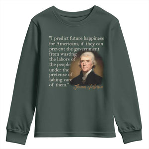 Political Thomas Jefferson Quote Youth Sweatshirt Prevent The Government From Wasting The Labors Of The People Under The Pretense Of Taking Care TS09 Dark Forest Green Print Your Wear