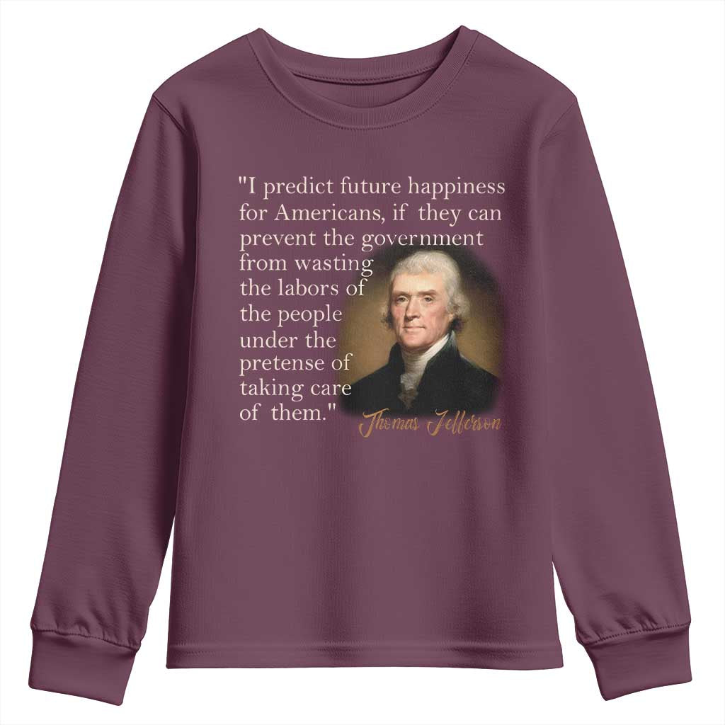 Political Thomas Jefferson Quote Youth Sweatshirt Prevent The Government From Wasting The Labors Of The People Under The Pretense Of Taking Care TS09 Maroon Print Your Wear