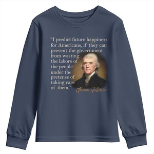 Political Thomas Jefferson Quote Youth Sweatshirt Prevent The Government From Wasting The Labors Of The People Under The Pretense Of Taking Care TS09 Navy Print Your Wear