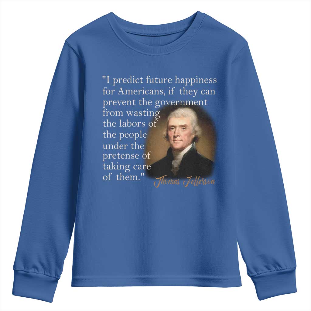 Political Thomas Jefferson Quote Youth Sweatshirt Prevent The Government From Wasting The Labors Of The People Under The Pretense Of Taking Care TS09 Royal Blue Print Your Wear