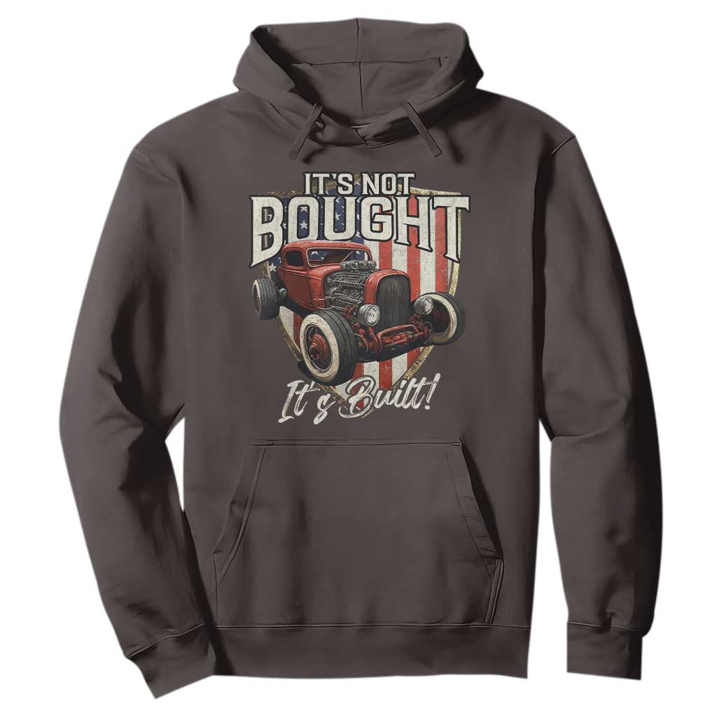 Vintage Hotrod Hot Rodder Hoodie It's Not Bought It's Built TS09 Dark Chocolate Print Your Wear