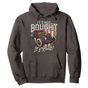 Vintage Hotrod Hot Rodder Hoodie It's Not Bought It's Built TS09 Dark Chocolate Print Your Wear