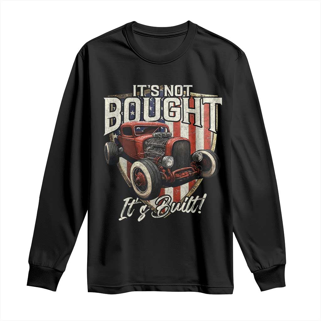 Vintage Hotrod Hot Rodder Long Sleeve Shirt It's Not Bought It's Built TS09 Black Print Your Wear