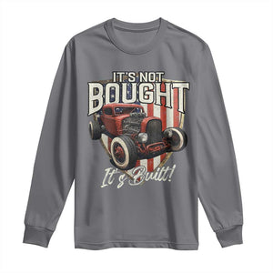 Vintage Hotrod Hot Rodder Long Sleeve Shirt It's Not Bought It's Built TS09 Charcoal Print Your Wear