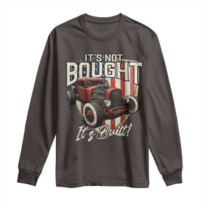 Vintage Hotrod Hot Rodder Long Sleeve Shirt It's Not Bought It's Built TS09 Dark Chocolate Print Your Wear
