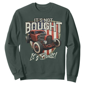 Vintage Hotrod Hot Rodder Sweatshirt It's Not Bought It's Built TS09 Dark Forest Green Print Your Wear