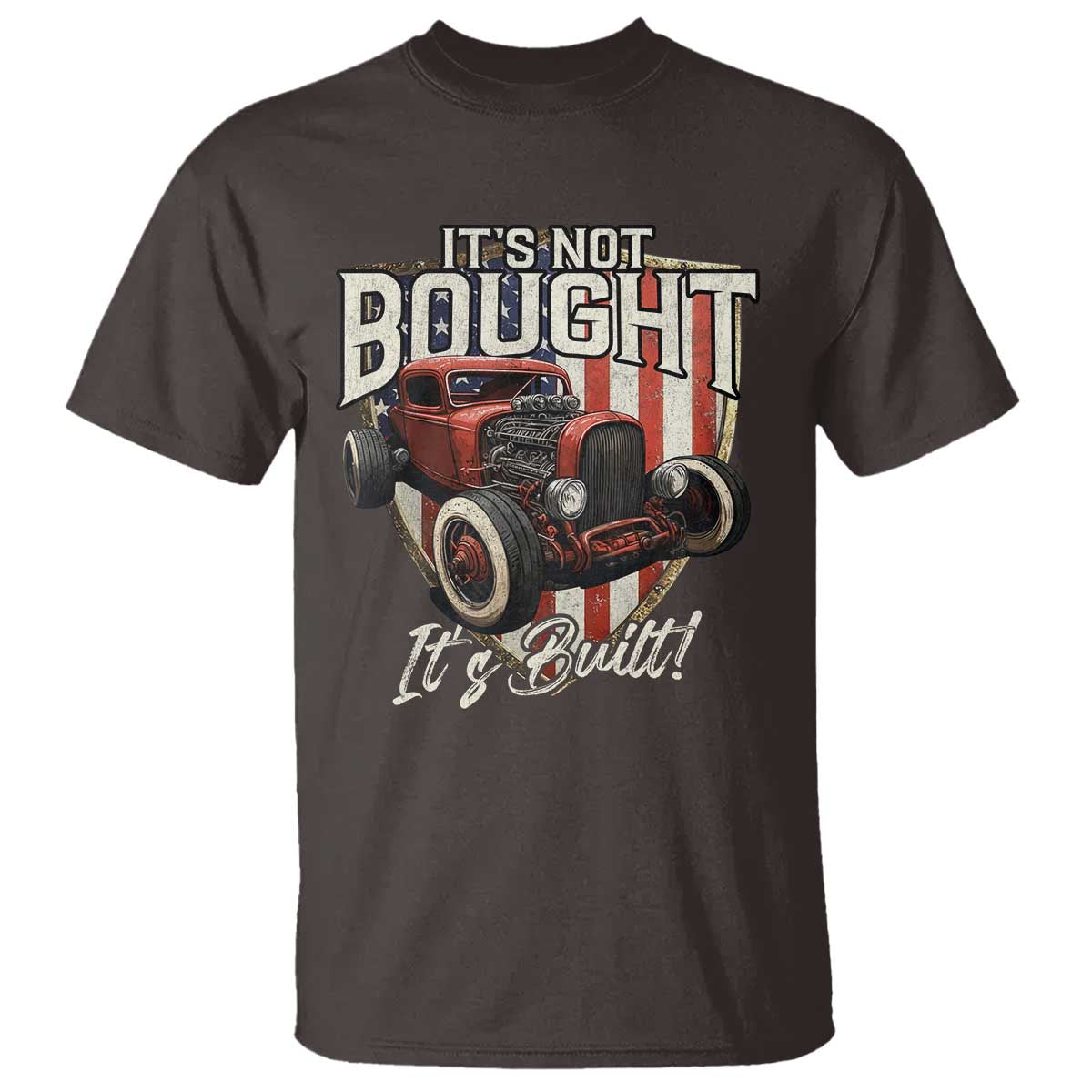 Vintage Hotrod Hot Rodder T Shirt It's Not Bought It's Built TS09 Dark Chocolate Print Your Wear