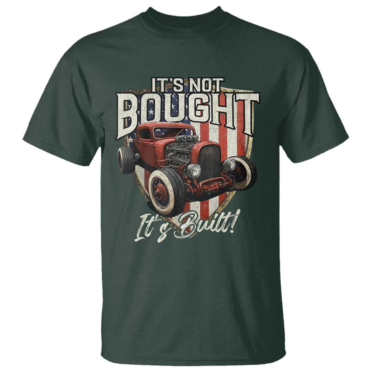 Vintage Hotrod Hot Rodder T Shirt It's Not Bought It's Built TS09 Dark Forest Green Print Your Wear