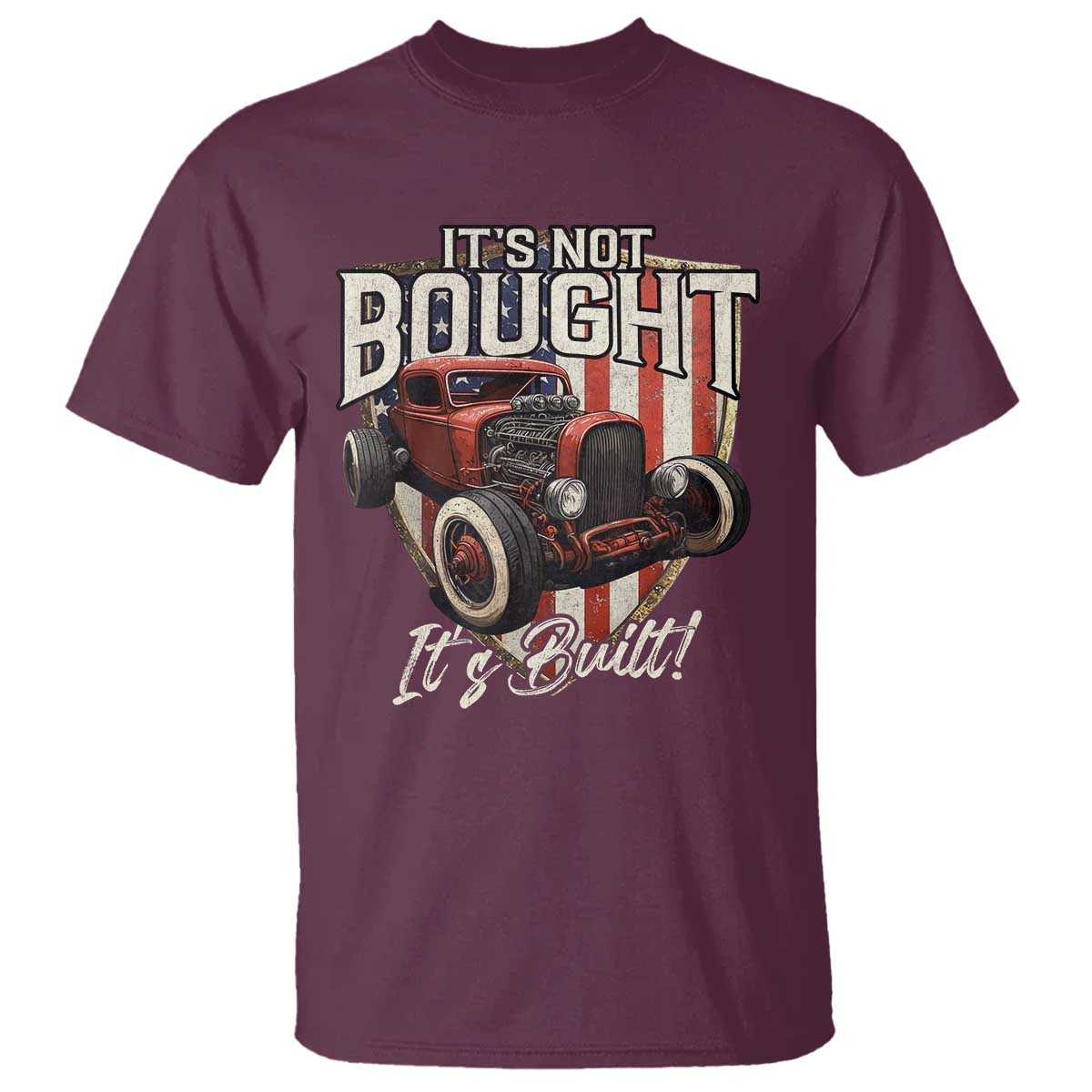 Vintage Hotrod Hot Rodder T Shirt It's Not Bought It's Built TS09 Maroon Print Your Wear
