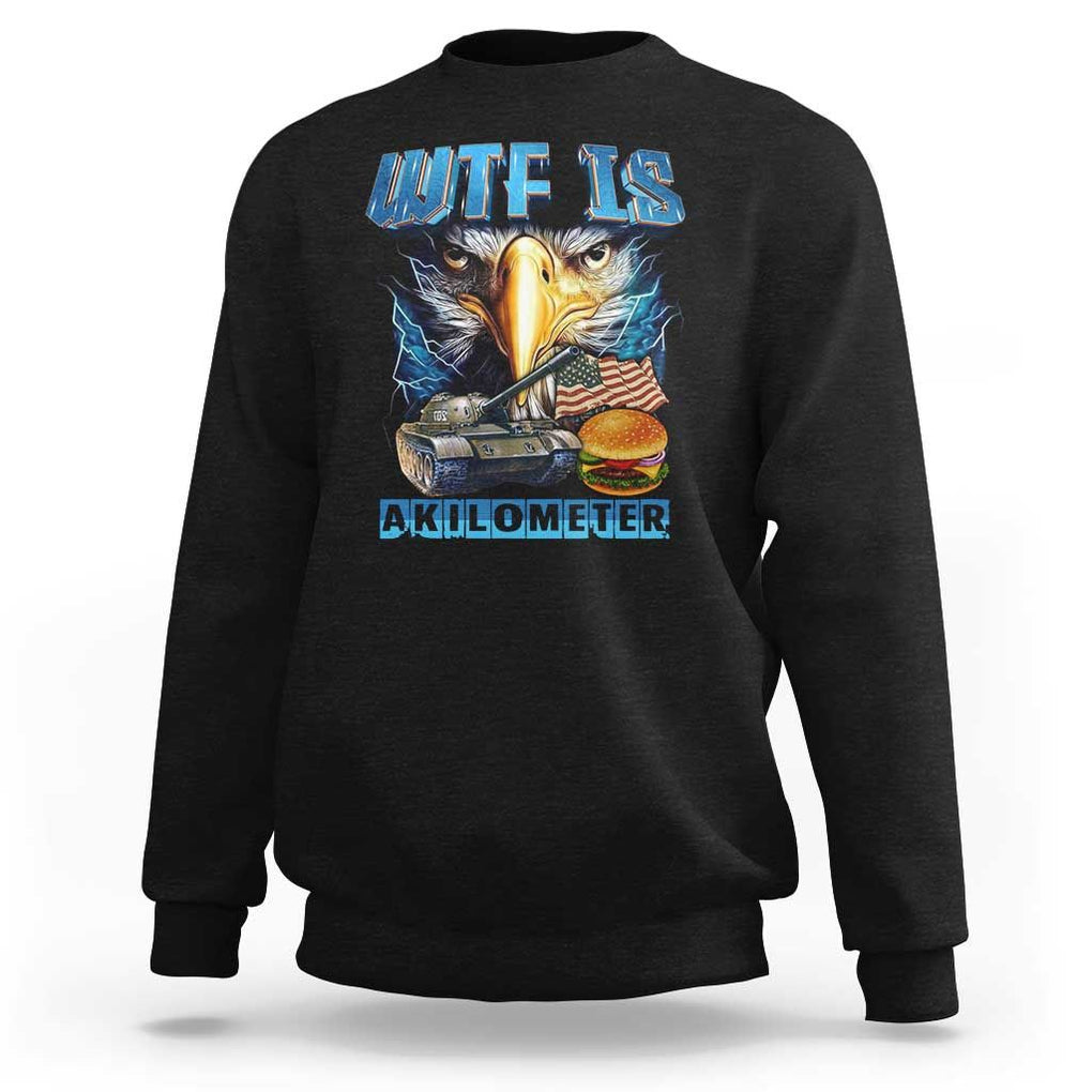 WTF Is A Kilometer Sweatshirt Funny Eagle American Joke Patriotic TS09 Black Print Your Wear