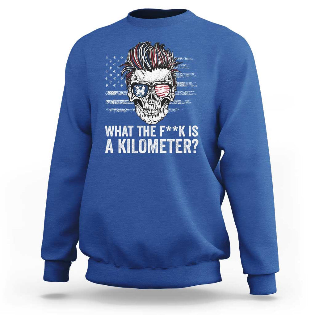 WTF Is A Kilometer Sweatshirt Funny Skull American Joke Patriotic TS09 Royal Blue Print Your Wear