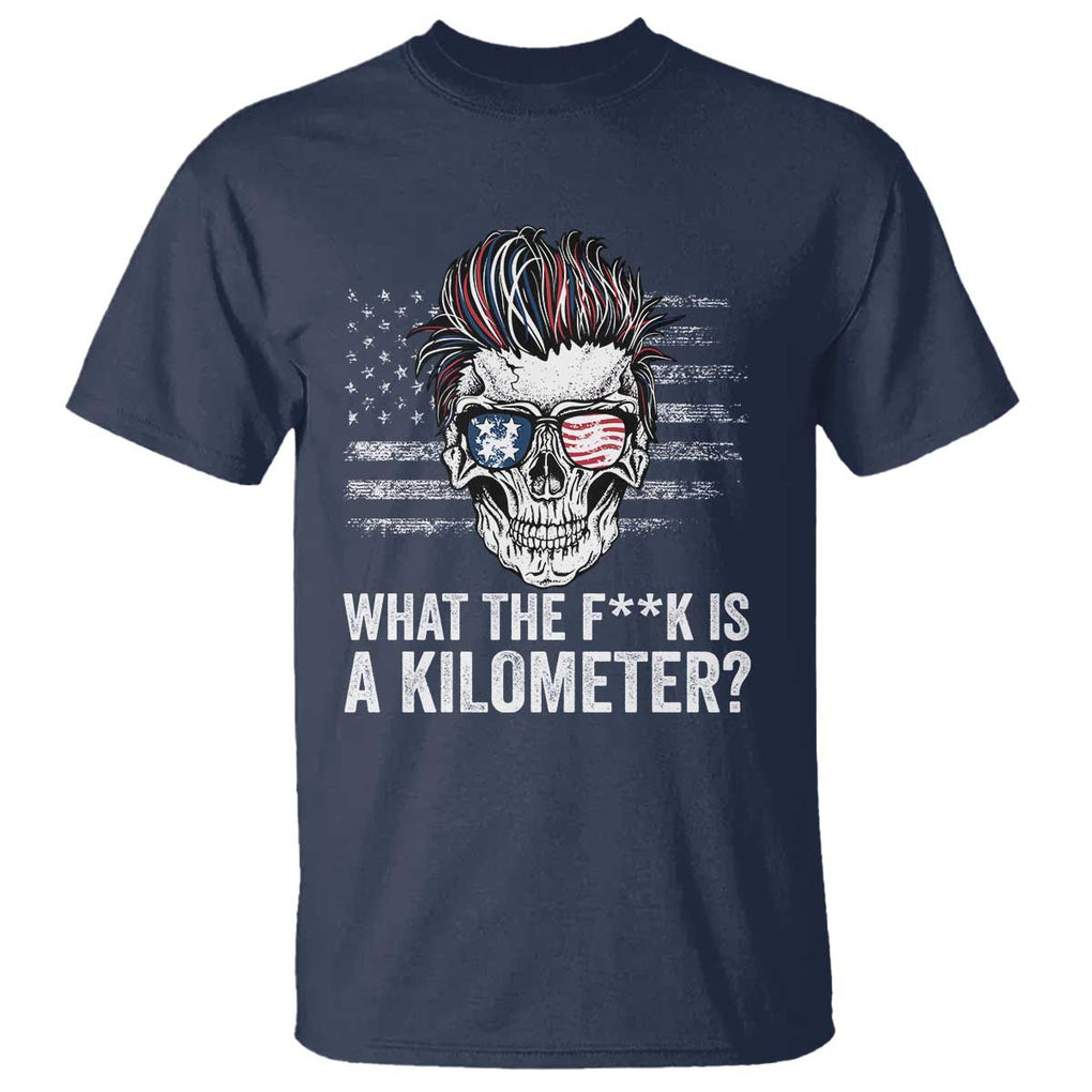 WTF Is A Kilometer T Shirt Funny Skull American Joke Patriotic TS09 Navy Print Your Wear