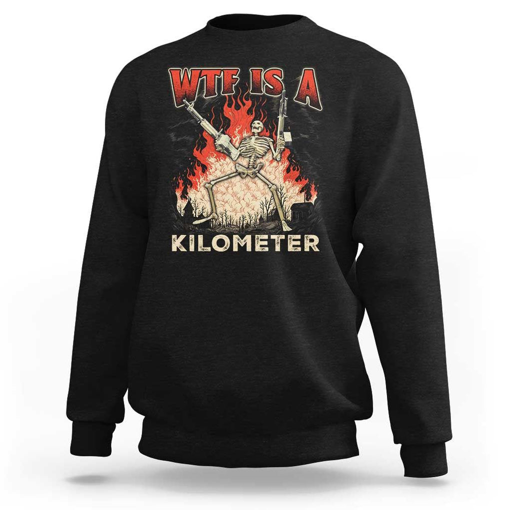 WTF Is A Kilometer Sweatshirt Funny Skeleton American Joke Patriotic TS09 Black Print Your Wear