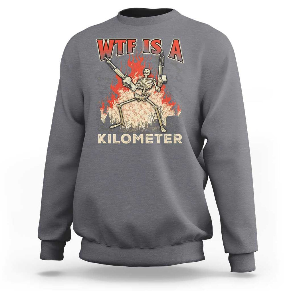 WTF Is A Kilometer Sweatshirt Funny Skeleton American Joke Patriotic TS09 Charcoal Print Your Wear