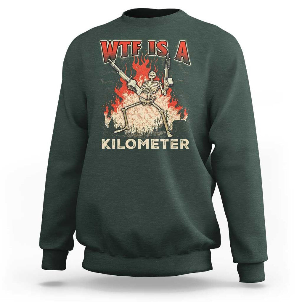WTF Is A Kilometer Sweatshirt Funny Skeleton American Joke Patriotic TS09 Dark Forest Green Print Your Wear