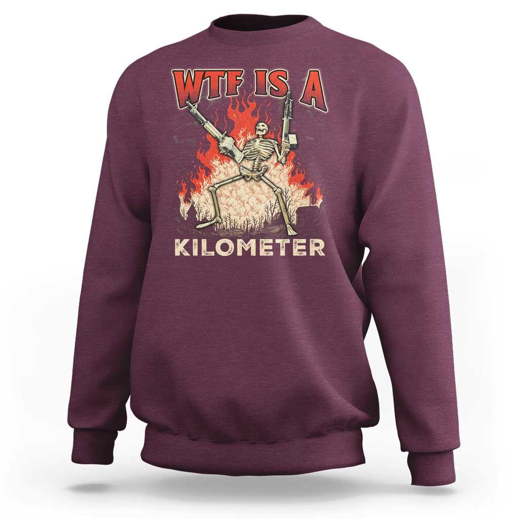 WTF Is A Kilometer Sweatshirt Funny Skeleton American Joke Patriotic TS09 Maroon Print Your Wear