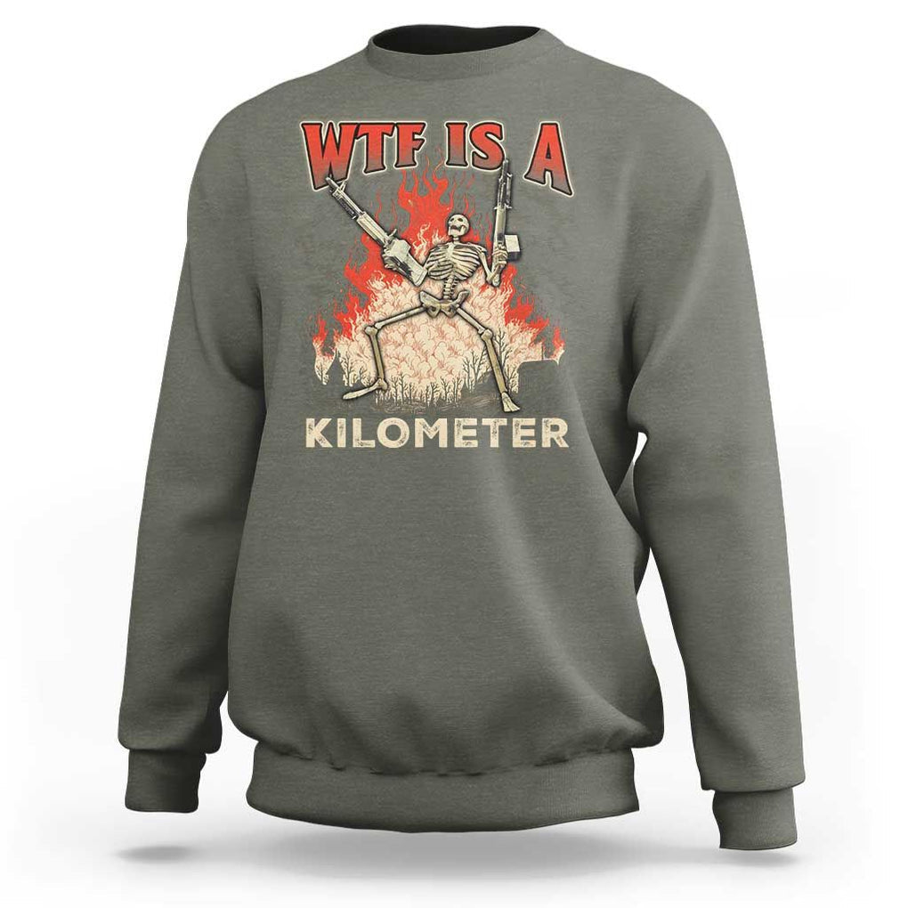 WTF Is A Kilometer Sweatshirt Funny Skeleton American Joke Patriotic TS09 Military Green Print Your Wear