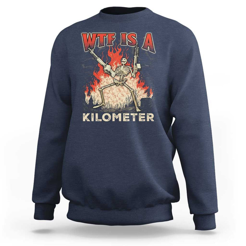 WTF Is A Kilometer Sweatshirt Funny Skeleton American Joke Patriotic TS09 Navy Print Your Wear