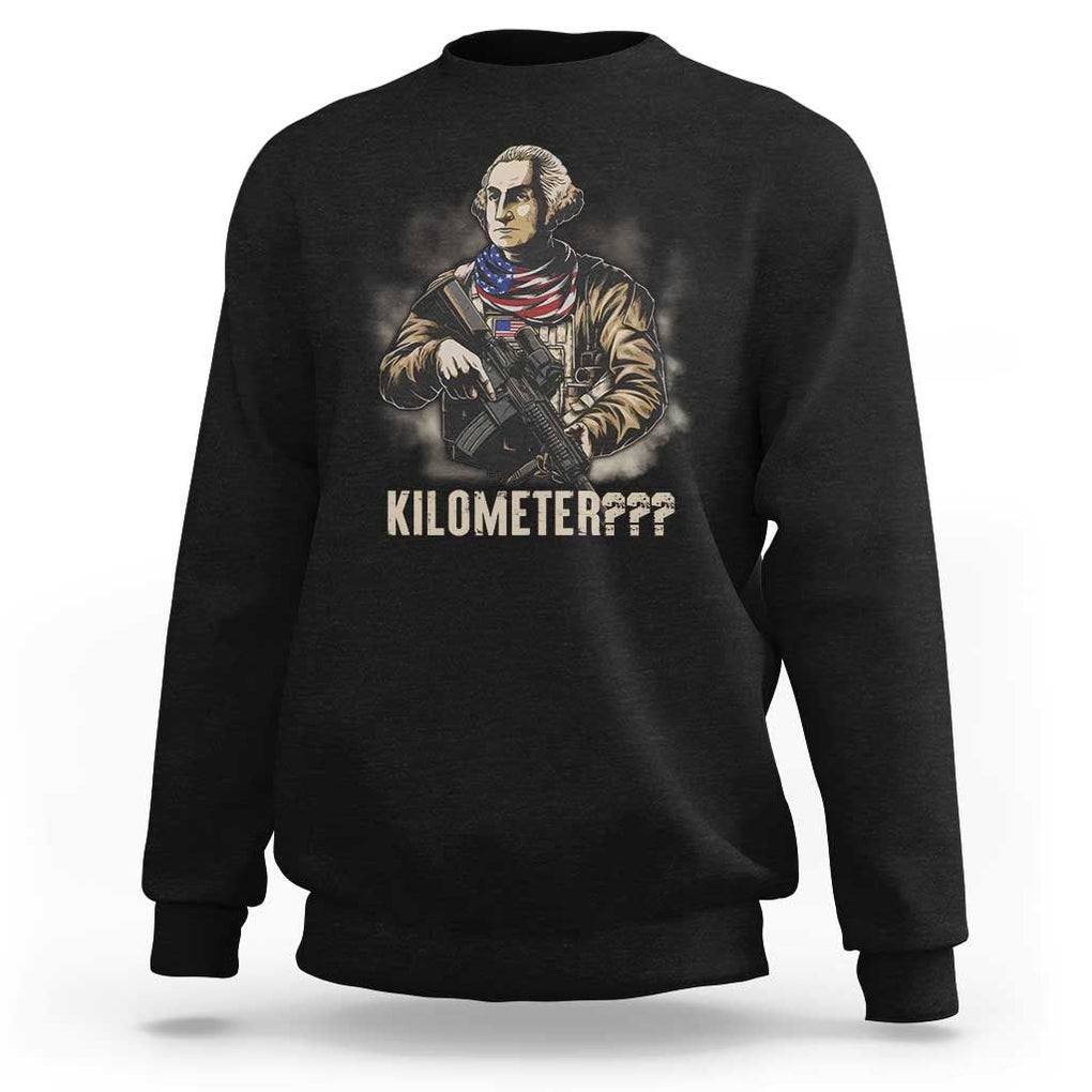 Funny George Washington Sweatshirt Patriotic What Is A Kilometer 4th Of July TS09 Black Print Your Wear