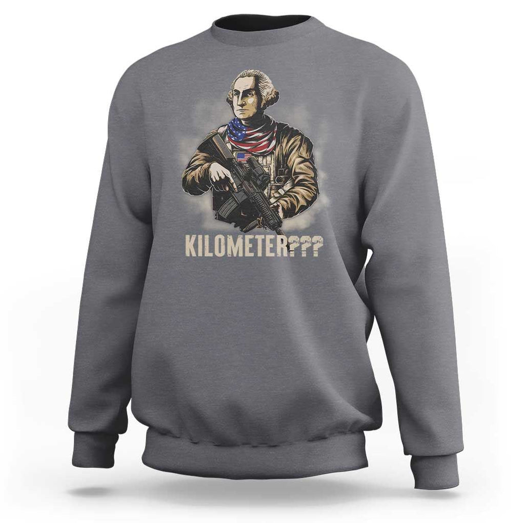 Funny George Washington Sweatshirt Patriotic What Is A Kilometer 4th Of July TS09 Charcoal Print Your Wear