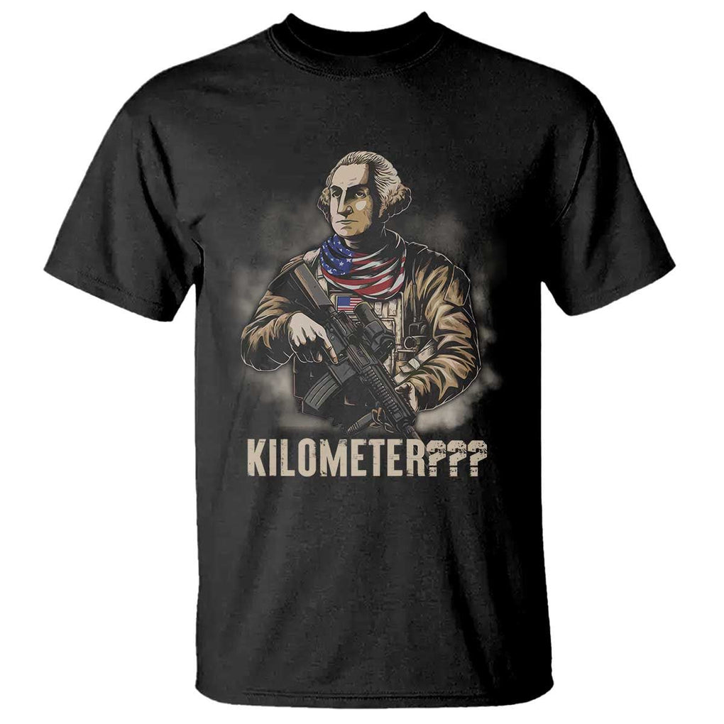 Funny George Washington T Shirt Patriotic What Is A Kilometer 4th Of July TS09 Black Print Your Wear