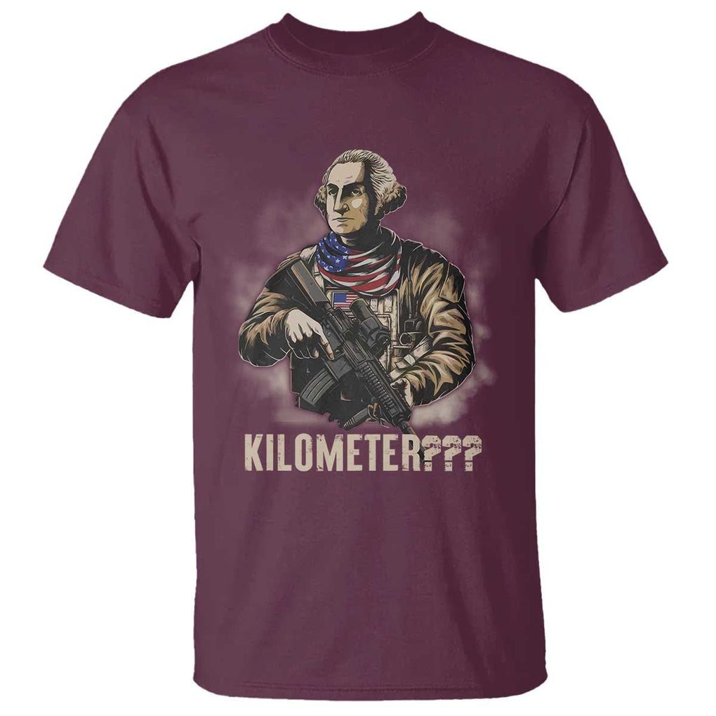 Funny George Washington T Shirt Patriotic What Is A Kilometer 4th Of July TS09 Maroon Print Your Wear