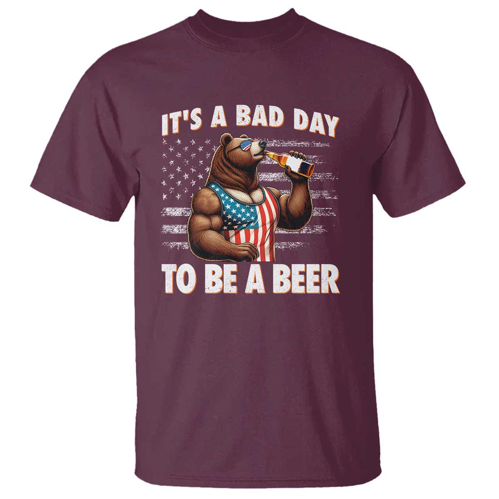 Funny American Drinking T Shirt It's A Bad Day To Be A Beer Bear 4th Of July TS09 Maroon Print Your Wear