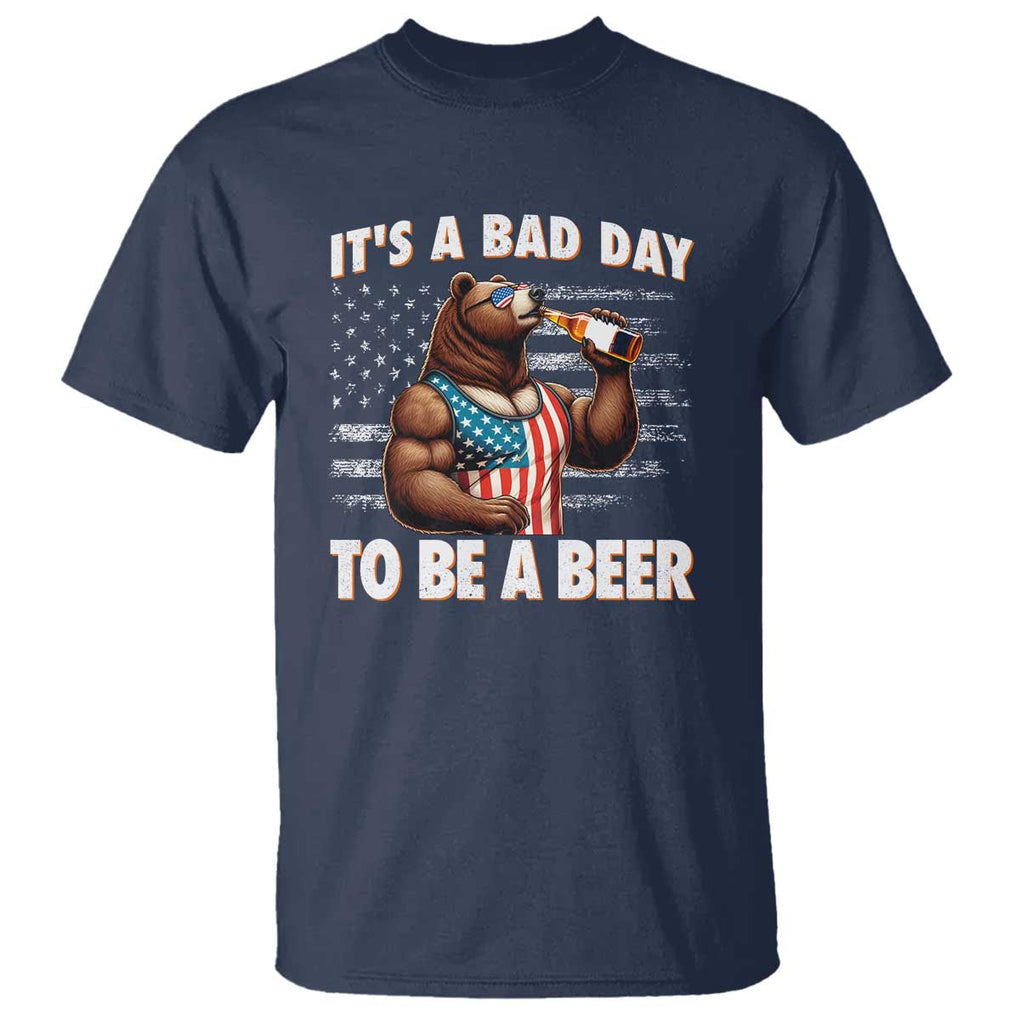 Funny American Drinking T Shirt It's A Bad Day To Be A Beer Bear 4th Of July TS09 Navy Print Your Wear