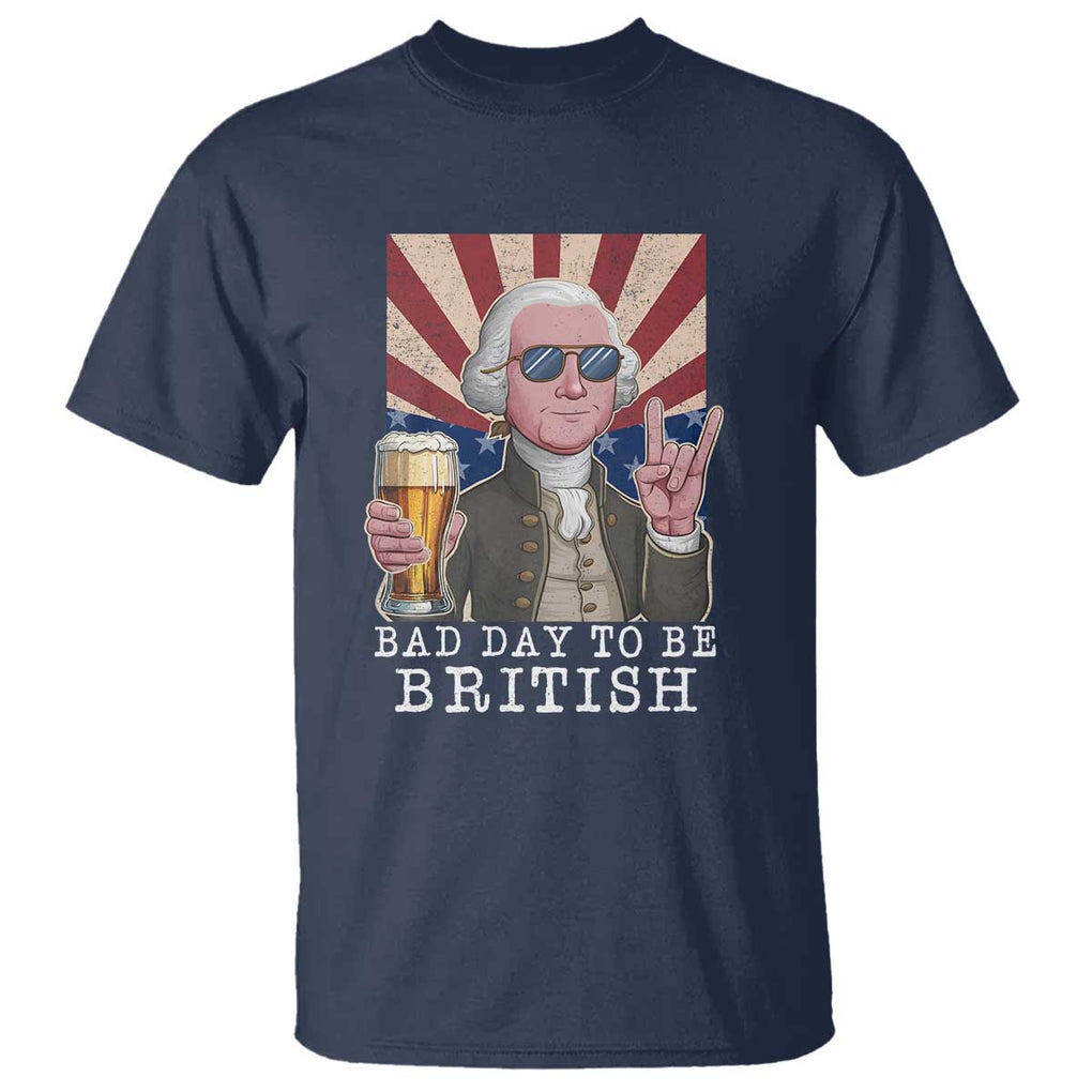 Funny George Washington T Shirt Bad Day To Be British 4th Of July TS09 Navy Print Your Wear