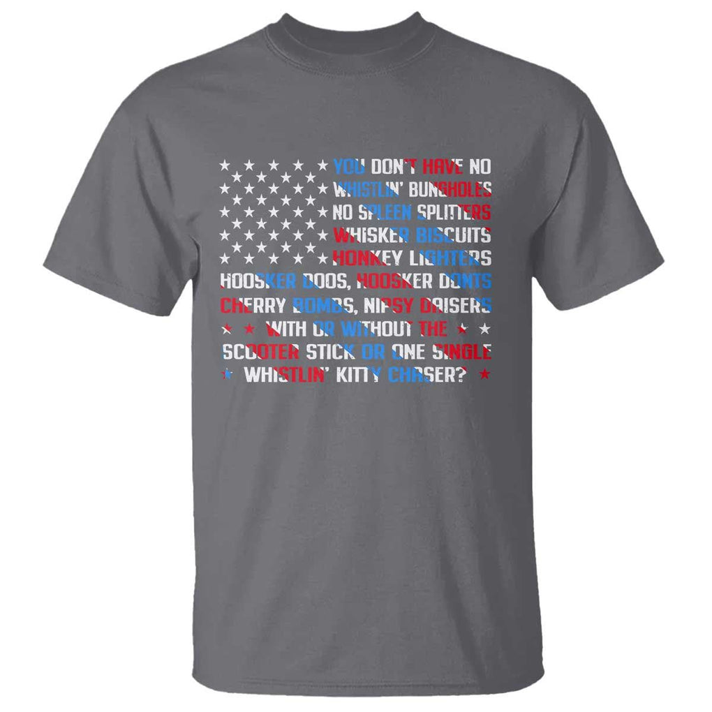 Funny 4th Of July T Shirt You Dont Have No Whistlin Bungholes TS09 Charcoal Print Your Wear