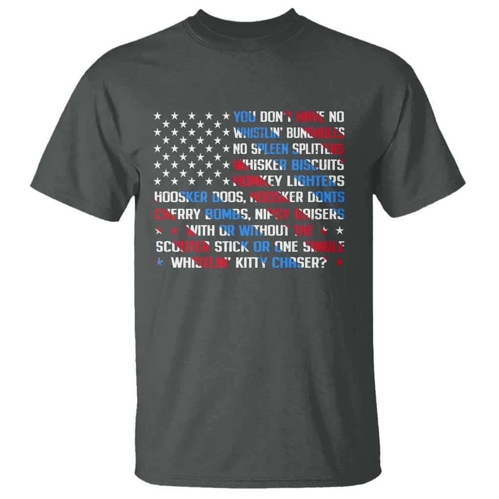 Funny 4th Of July T Shirt You Dont Have No Whistlin Bungholes TS09 Dark Heather Print Your Wear