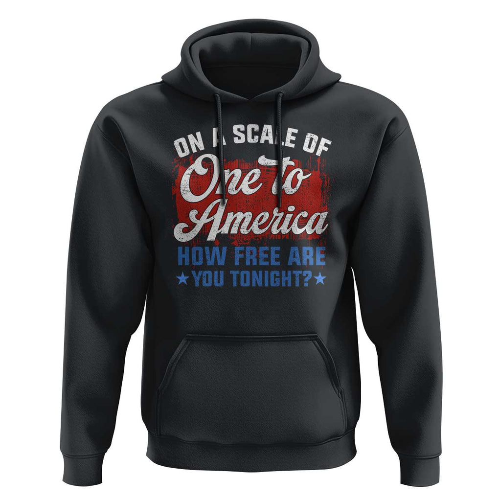 Funny 4th Of July Hoodie On A Scale Of One To America How Free Are You Tonight TS09 Black Print Your Wear