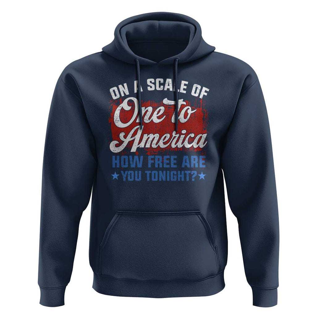 Funny 4th Of July Hoodie On A Scale Of One To America How Free Are You Tonight TS09 Navy Print Your Wear