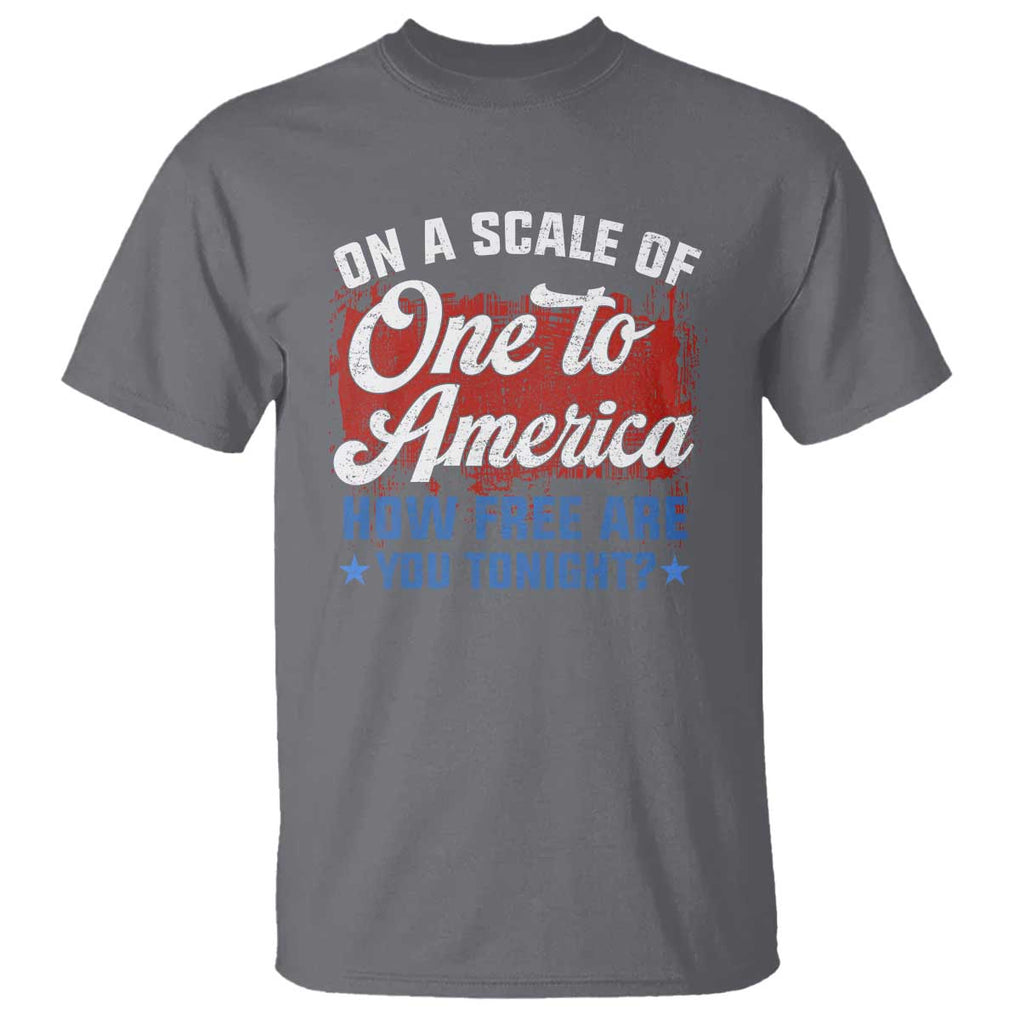 Funny 4th Of July T Shirt On A Scale Of One To America How Free Are You Tonight TS09 Charcoal Print Your Wear
