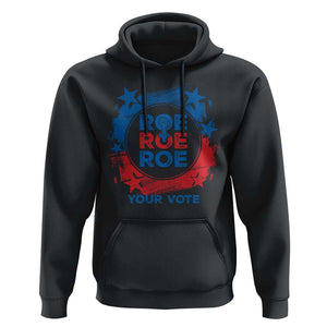 Abortion Rights Hoodie Roe Your Vote Pro Choice Feminist TS09 Black Print Your Wear