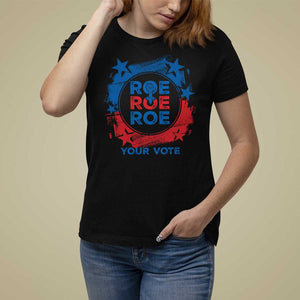 Abortion Rights T Shirt For Women Roe Your Vote Pro Choice Feminist TS09 Black Print Your Wear