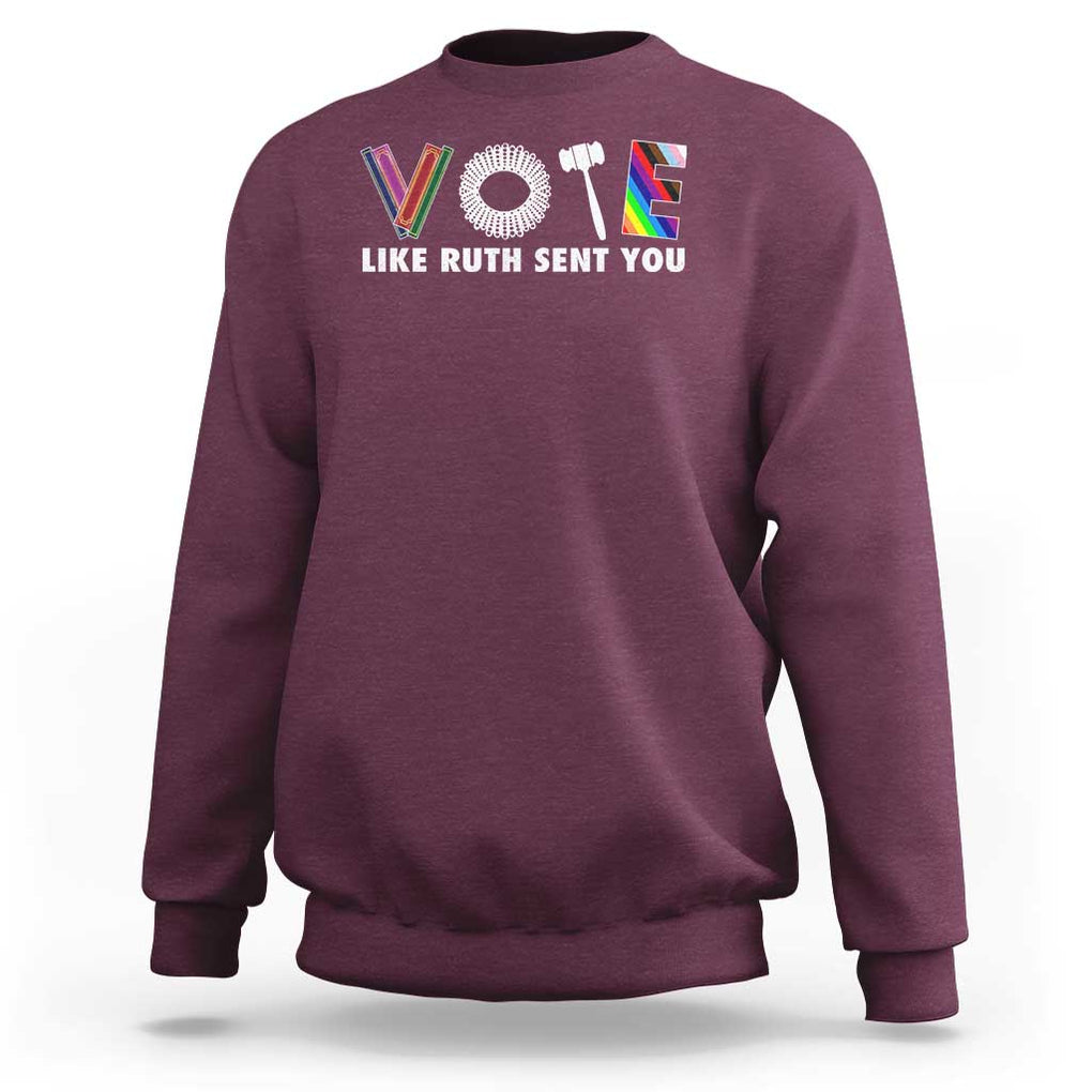 Vote Like Ruth Sent You Funny Feminist Lgbt Pride Sweatshirt TS09 Maroon Print Your Wear