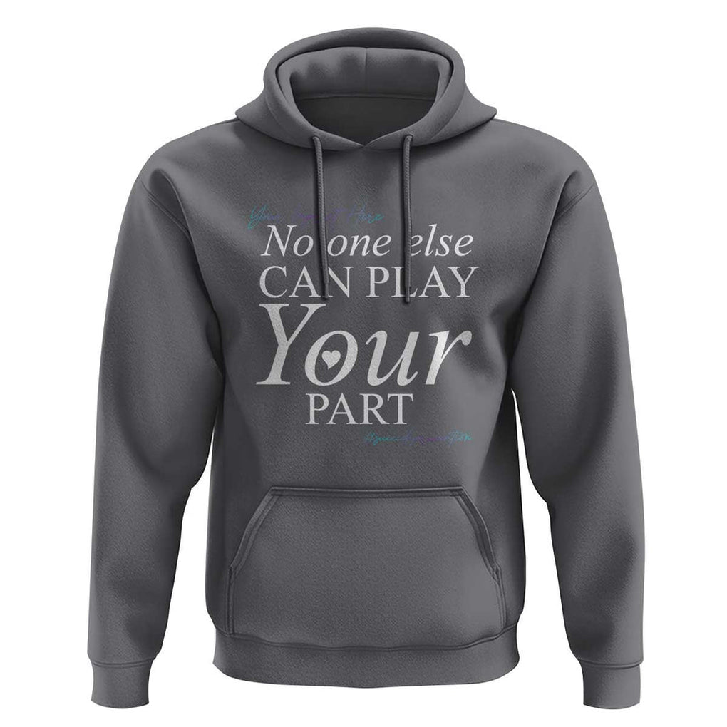 Suicide Prevention Hoodie No One Else Can Play Your Part TS09 Charcoal Print Your Wear