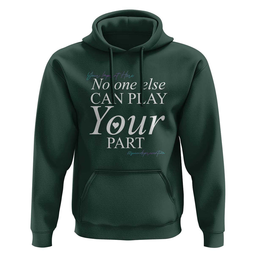 Suicide Prevention Hoodie No One Else Can Play Your Part TS09 Dark Forest Green Print Your Wear