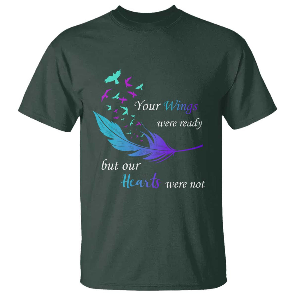 Suicide Prevention T Shirt Your Wings Were Ready But Our Hearts Were Not TS09 Dark Forest Green Print Your Wear