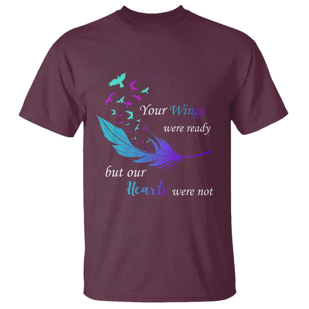 Suicide Prevention T Shirt Your Wings Were Ready But Our Hearts Were Not TS09 Maroon Print Your Wear