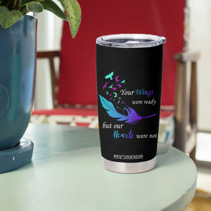 Suicide Prevention Tumbler Cup Your Wings Were Ready But Our Hearts Were Not TS09 Print Your Wear