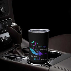 Suicide Prevention Tumbler Cup Your Wings Were Ready But Our Hearts Were Not TS09 Print Your Wear