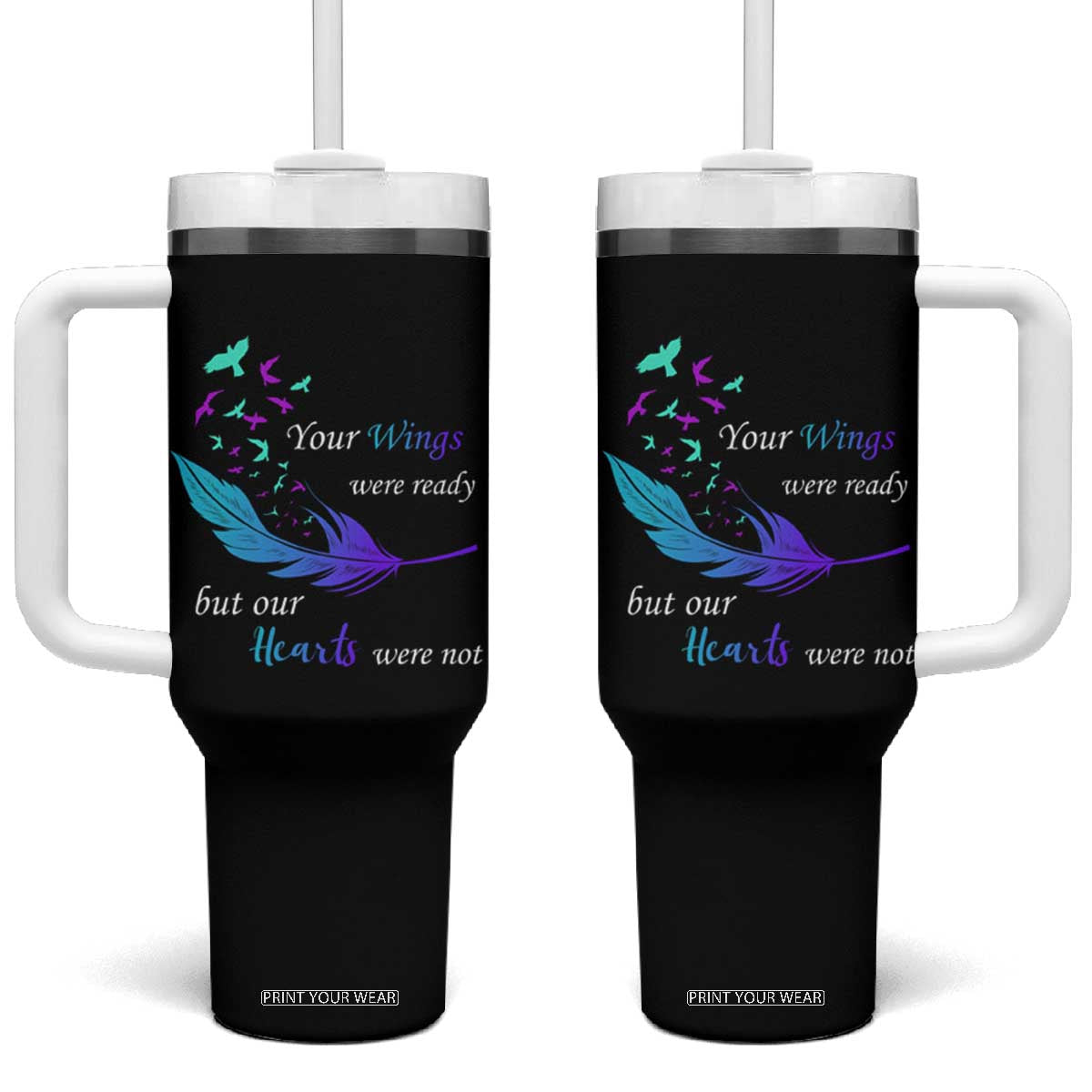 Suicide Prevention Tumbler With Handle Your Wings Were Ready But Our Hearts Were Not TS09 One Size: 40 oz Black Print Your Wear