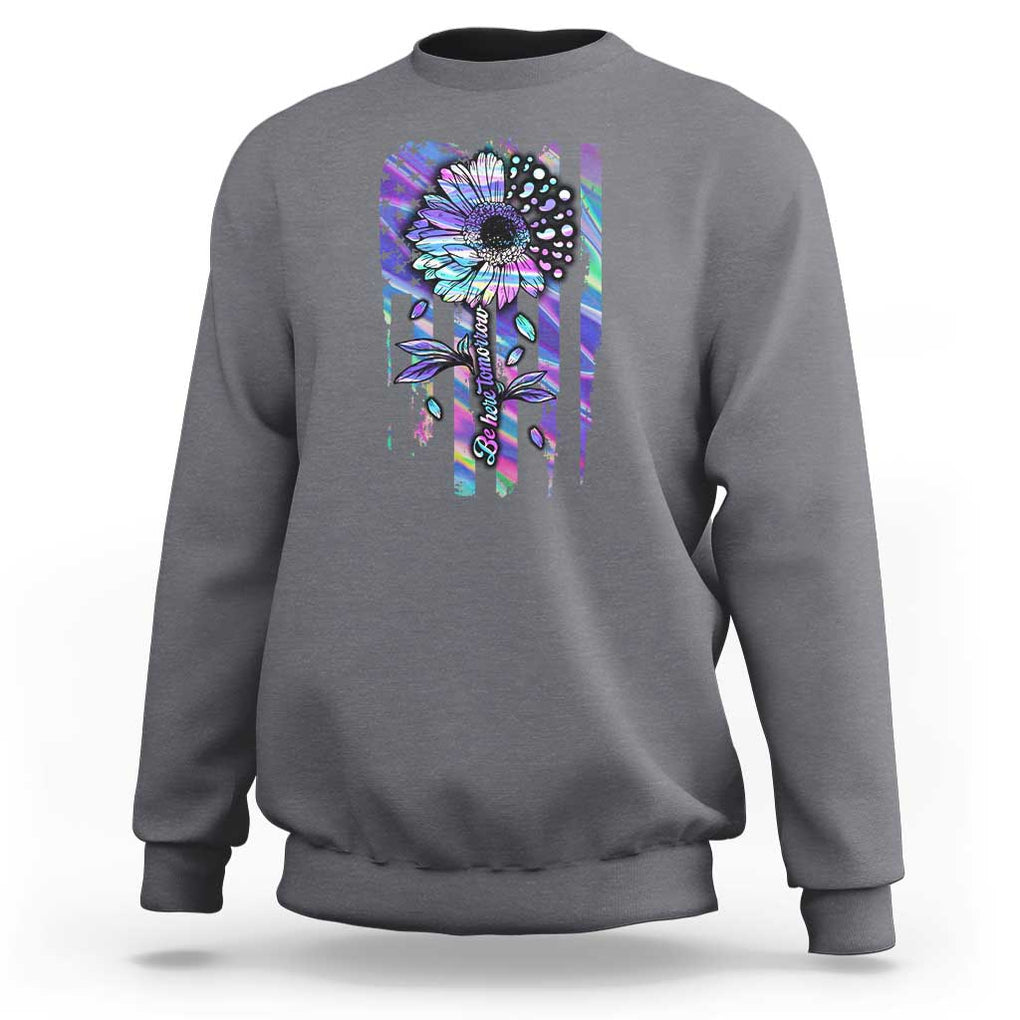 Suicide Prevention Sweatshirt Be Here Tomorrow Semicolon Sunflower American Flag TS09 Charcoal Print Your Wear