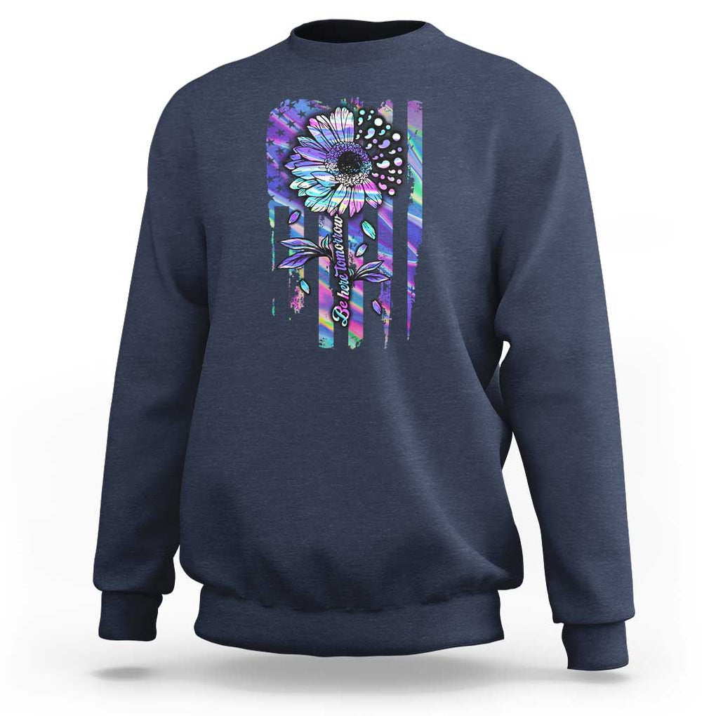 Suicide Prevention Sweatshirt Be Here Tomorrow Semicolon Sunflower American Flag TS09 Navy Print Your Wear